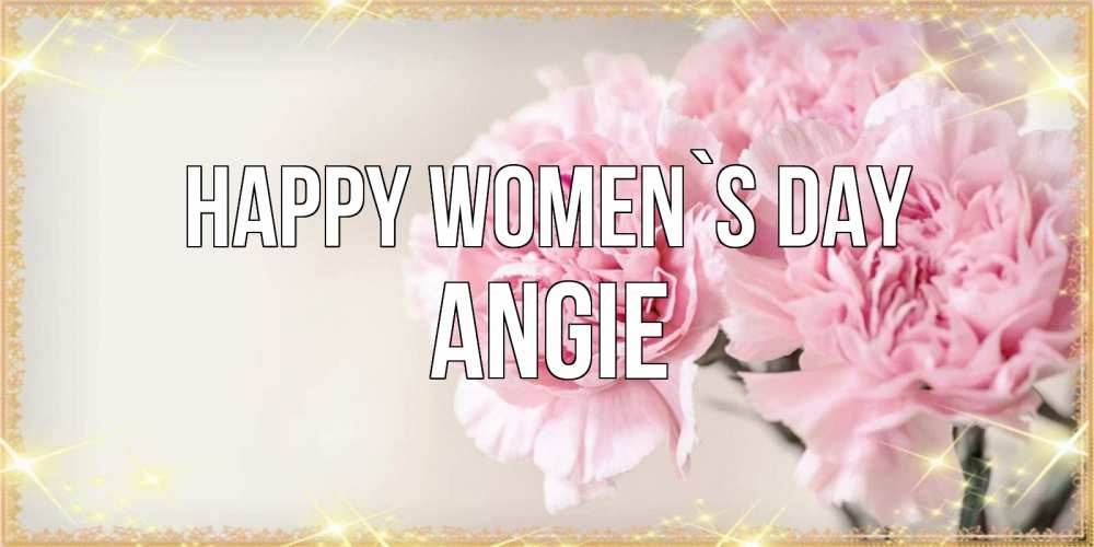 Greetings card с именем, Angie happy women`s day открытка с розовыми цветами в рамочке с подписью на 8 марта Greetings with text for free download 